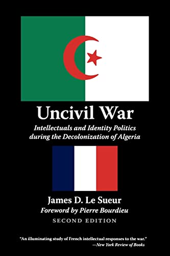 Imagen de archivo de Uncivil War : Intellectuals and Identity Politics During the Decolonization of Algeria a la venta por Better World Books