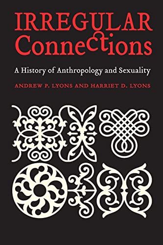 Imagen de archivo de Irregular Connections: A History of Anthropology and Sexuality (Critical Studies in the History of Anthropology) a la venta por Ergodebooks