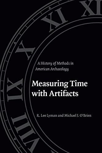 Stock image for Measuring Time with Artifacts: A History of Methods in American Archaeology for sale by Sequitur Books