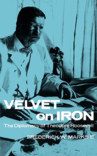 Imagen de archivo de Velvet on Iron: The Diplomacy of Theodore Roosevelt a la venta por Wonder Book