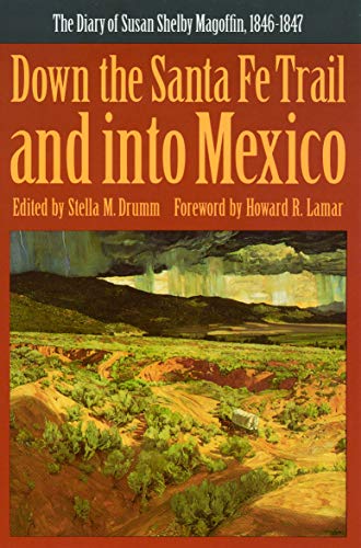 Down the Santa Fe Trail and into Mexico: The Diary of Susan Shelby Magoffin, 1846-1847