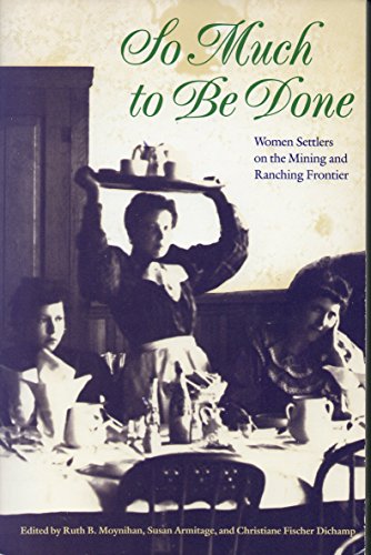 Beispielbild fr So Much to Be Done: Women Settlers on the Mining and Ranching Frontier (Women in the West) zum Verkauf von Wonder Book