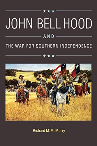 John Bell Hood and the War for Southern Independence (9780803281912) by McMurry, Richard M.