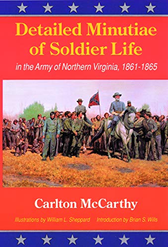 Beispielbild fr Detailed Minutiae of Soldier Life in the Army of Northern Virginia, 1861-1865 zum Verkauf von ThriftBooks-Atlanta