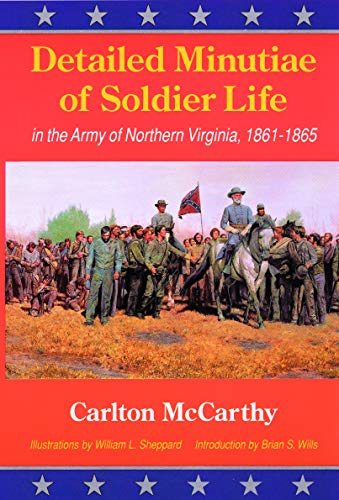 9780803281974: Detailed Minutiae of Soldier Life in the Army of Northern Virginia, 1861-1865