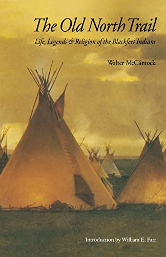 Stock image for The Old North Trail: Life, Legends, and Religion of the Blackfeet Indians for sale by Ergodebooks