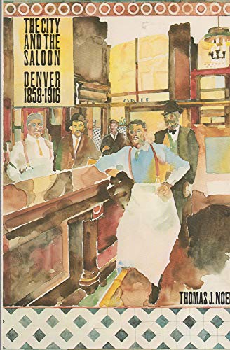 Stock image for The City and the Saloon: Denver, 1858-1916 for sale by ThriftBooks-Atlanta