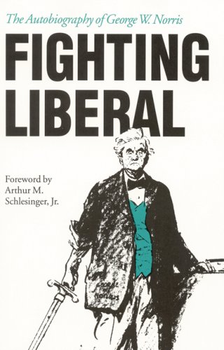 Stock image for Fighting Liberal: The Autobiography of George W. Norris for sale by Ergodebooks