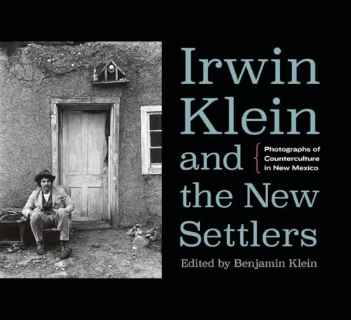 Stock image for Irwin Klein and the New Settlers: Photographs of Counterculture in New Mexico for sale by PlumCircle