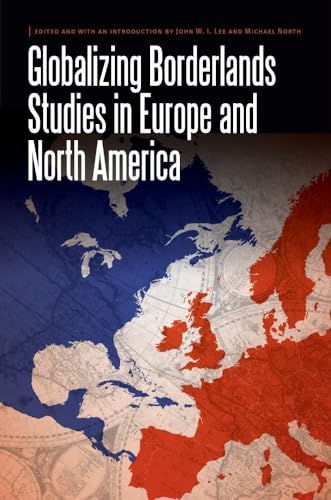Stock image for Globalizing Borderlands Studies in Europe and North America (Borderlands and Transcultural Studies) for sale by Books From California