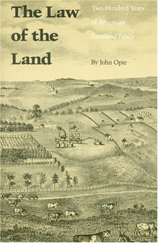The Law of the Land: Two Hundred Years of American Farmland Policy (9780803286078) by Opie, John