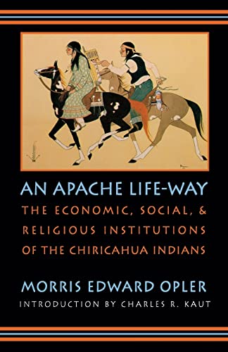 Stock image for An Apache Life-Way: The Economic, Social, and Religious Institutions of the Chiricahua Indians for sale by Ergodebooks