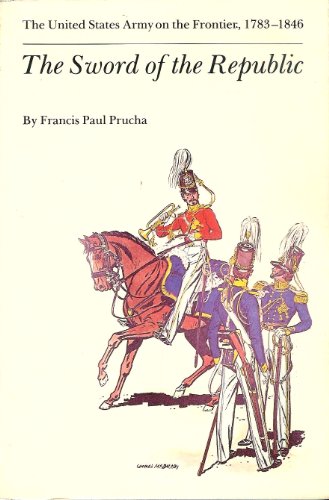 Beispielbild fr The Sword of the Republic: The United States Army on the Frontier, 1783-1846 zum Verkauf von Books From California