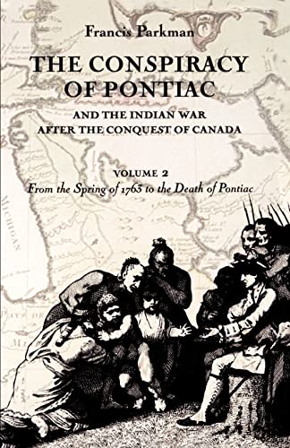 Beispielbild fr The Conspiracy of Pontiac and the Indian War after the Conquest of Canada, Volume 2: From the Spring of 1763 to the Death of Pontiac (Conspiracy of Pontiac & the Indian War After the Conquest of) zum Verkauf von BooksRun