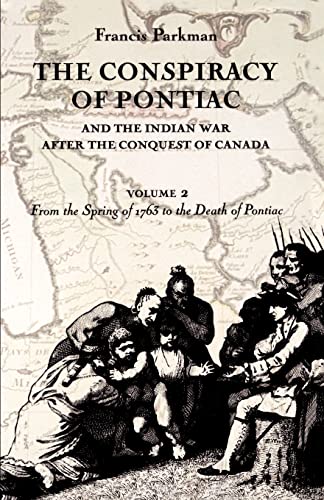 Stock image for The Conspiracy of Pontiac and the Indian War after the Conquest of Canada, Volume 2: From the Spring of 1763 to the Death of Pontiac (Conspiracy of Pontiac & the Indian War After the Conquest of) for sale by HPB-Red