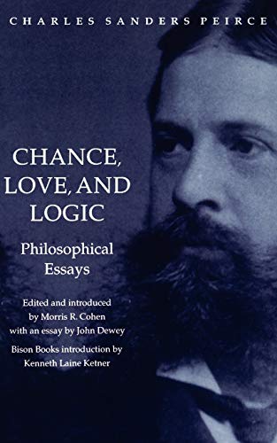Chance, Love, and Logic: Philosophical Essays - Peirce, Charles Sanders