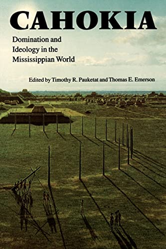 Stock image for Cahokia: Domination and Ideology in the Mississippian World (American Indian Lives) for sale by WorldofBooks
