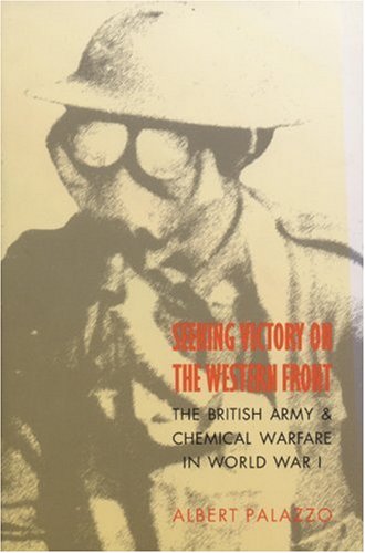 Stock image for Seeking Victory on the Western Front : The British Army and Chemical Warfare in World War I for sale by Better World Books