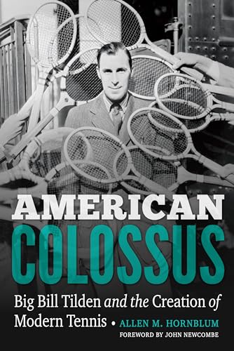 Stock image for American Colossus: Big Bill Tilden and the Creation of Modern Tennis for sale by Midtown Scholar Bookstore
