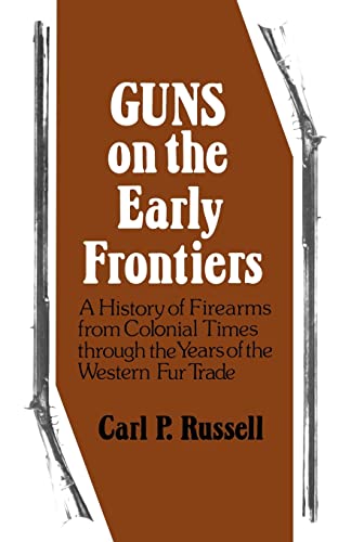 Stock image for Guns on the Early Frontiers: A History of Firearms from Colonial Times through the Years of the Western Fur Trade for sale by HPB-Emerald