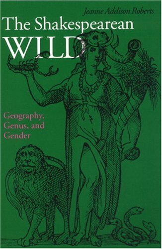 Stock image for The Shakespearean Wild: Geography, Genus, and Gender for sale by Andover Books and Antiquities