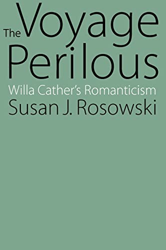 9780803289864: The Voyage Perilous: Willa Cather's Romanticism