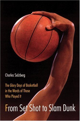 9780803292505: From Set Shot to Slam Dunk: The Glory Days of Basketball in the Words of Those Who Played It