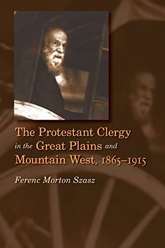 Beispielbild fr The Protestant Clergy in the Great Plains and Mountain West, 1865-1915 zum Verkauf von Midtown Scholar Bookstore