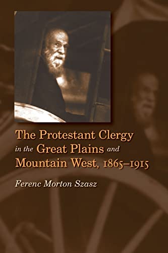 9780803293113: The Protestant Clergy in the Great Plains and Mountain West, 1865-1915