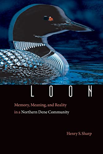 9780803293212: Loon: Memory, Meaning, And Reality In A Northern Dene Community