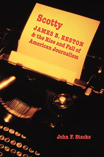 Imagen de archivo de Scotty: James B. Reston and the Rise and Fall of American Journalism a la venta por Midtown Scholar Bookstore