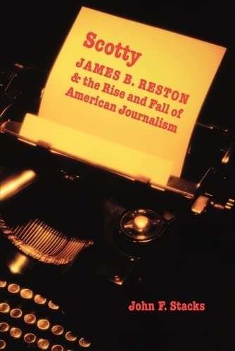 Stock image for Scotty: James B. Reston and the Rise and Fall of American Journalism for sale by Midtown Scholar Bookstore