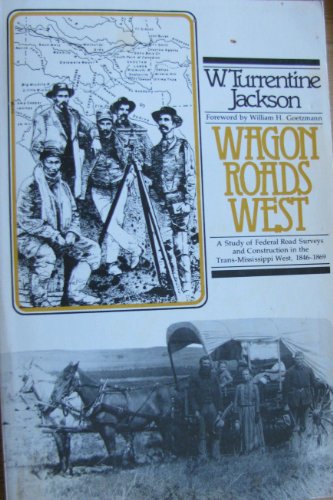 Beispielbild fr Wagon Roads West: A Study of Federal Road Surveys and Construction in the Trans-mississippi West, 1846-1869 zum Verkauf von BooksRun