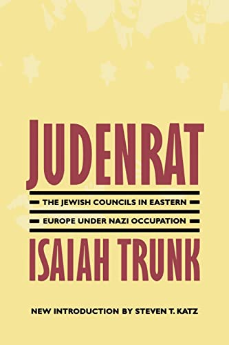 Judenrat: The Jewish Councils in Eastern Europe under Nazi Occupation - Trunk, Isaiah