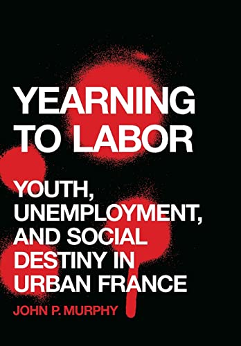 9780803294974: Yearning to Labor: Youth, Unemployment, and Social Destiny in Urban France