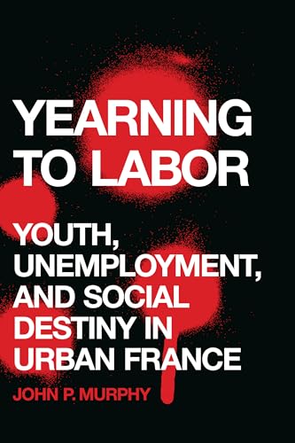 Stock image for Yearning to Labor : Youth, Unemployment, and Social Destiny in Urban France for sale by Better World Books