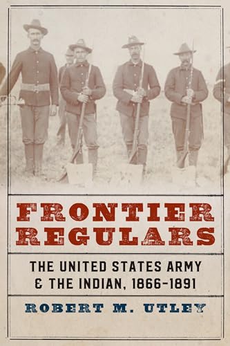 9780803295513: Frontier Regulars: The United States Army and the Indian, 1866-1891