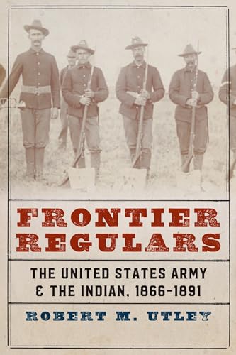 Stock image for Frontier Regulars: The United States Army and the Indian, 1866-1891 for sale by -OnTimeBooks-