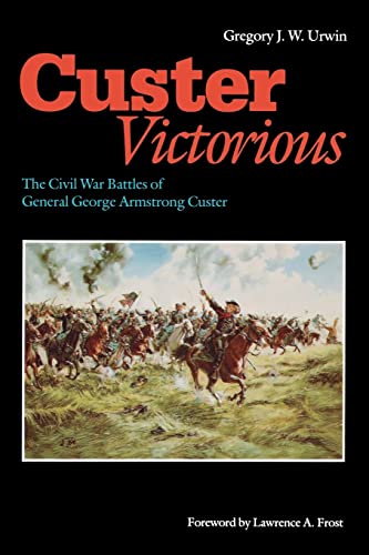 Imagen de archivo de Custer Victorious: The Civil War Battles of General George Armstrong Custer a la venta por Books to consolidate