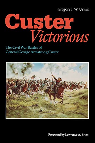 9780803295568: Custer Victorious: The Civil War Battles of General George Armstrong Custer