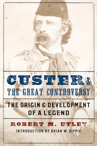 Beispielbild fr Custer and the Great Controversy : The Origin and Development of a Legend zum Verkauf von Better World Books