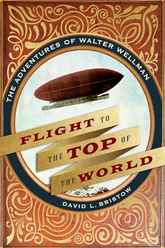 Beispielbild fr Flight to the Top of the World : The Adventures of Walter Wellman zum Verkauf von Better World Books