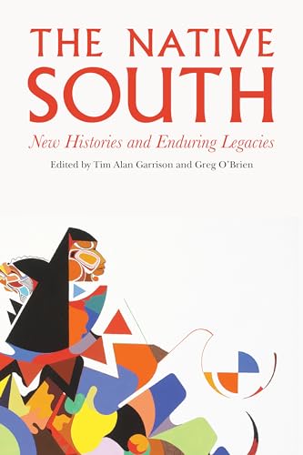 Stock image for The Native South: New Histories and Enduring Legacies for sale by Midtown Scholar Bookstore