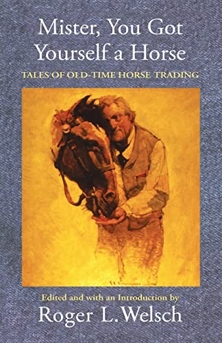 Stock image for Mister, You Got Yourself a Horse: Tales of Old-Time Horse Trading for sale by Lakeside Books