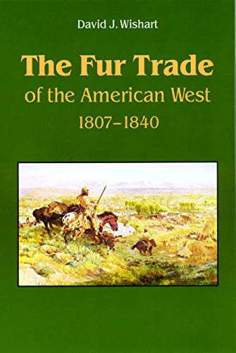 9780803297326: The Fur Trade of the American West, 1807-1840: A Geographical Synthesis