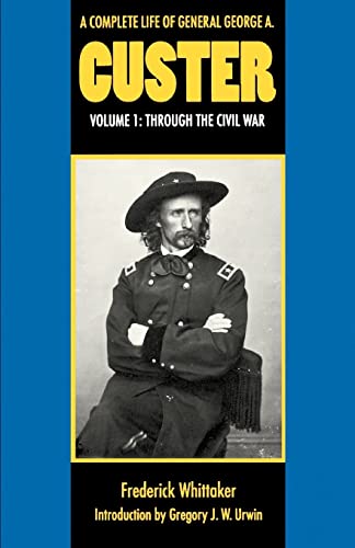 Beispielbild fr A Complete Life of General George A. Custer, Volume 1: Through the Civil War: 001 zum Verkauf von Monster Bookshop