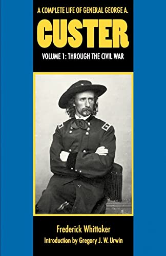 Imagen de archivo de A Complete Life of General George A. Custer, Volume 1: Through the Civil War a la venta por Ergodebooks