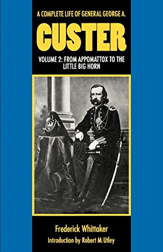 

A Complete Life of General George A. Custer, Volume 2: From Appomattox to the Little Big Horn