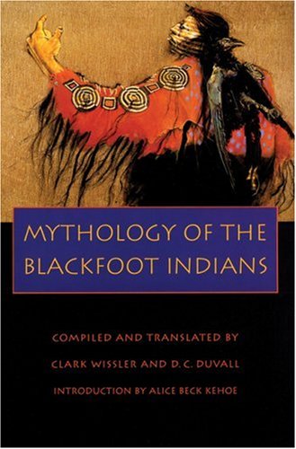 Mythology of the Blackfoot Indians (Sources of American Indian Oral Literature) - Clark Wissler and D C Duvall (compiled and translated by)