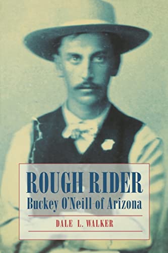 ROUGH RIDER; BUCKEY O'NEILL OF ARIZONA. (Reprint of "Death Was The Black Horse.")